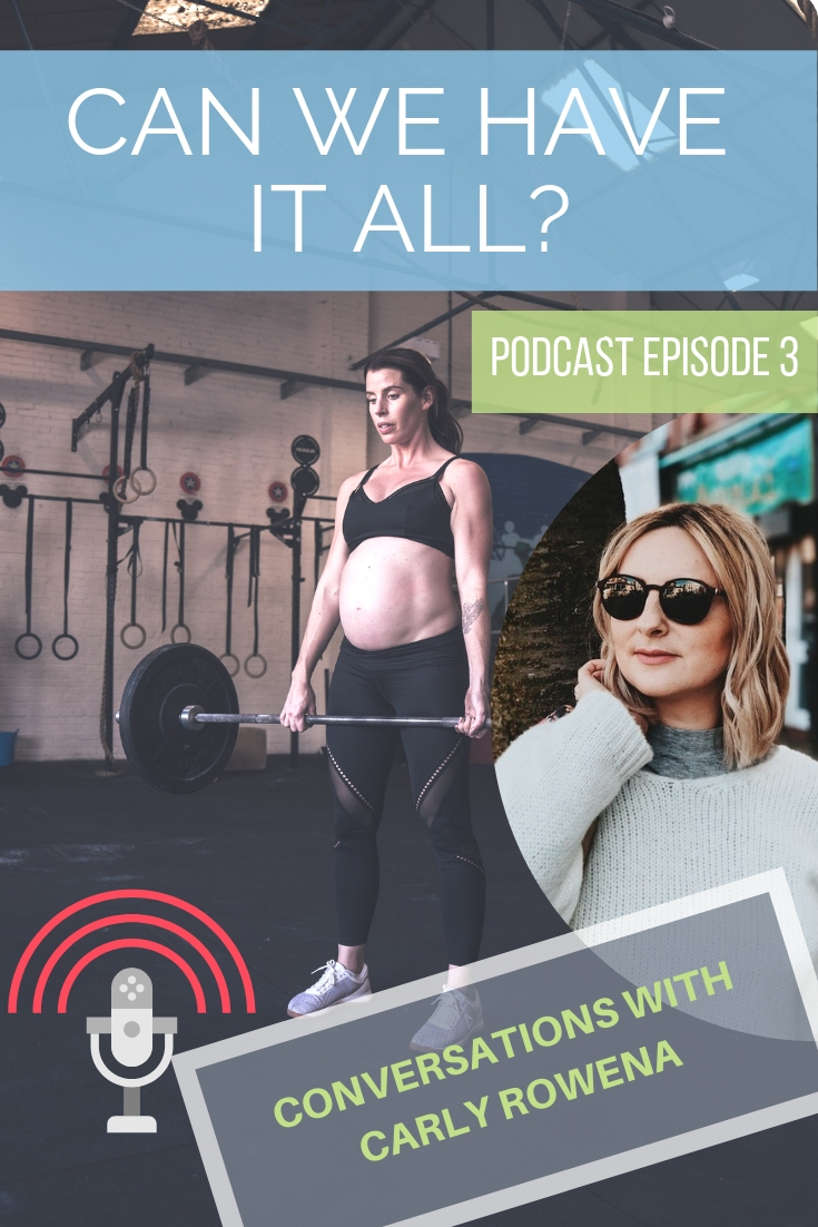 can we have it all podcast for women and mums who want to leave the 9 to 5 carly rowena 2