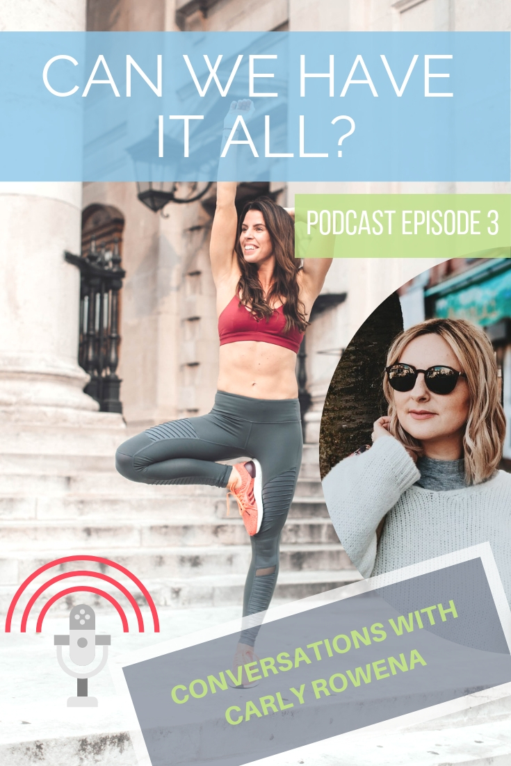 can we have it all podcast for women and mums who want to leave the 9 to 5 carly rowena 3