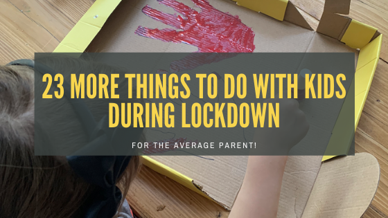 23 more things to do with kids during lockdown
